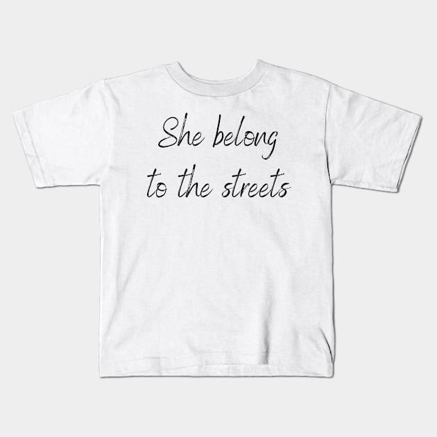 she belong to the streets Kids T-Shirt by Trendy Trends